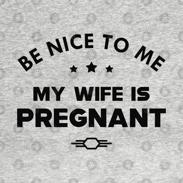 Husband - Be nice to me my wife is pregnant by KC Happy Shop